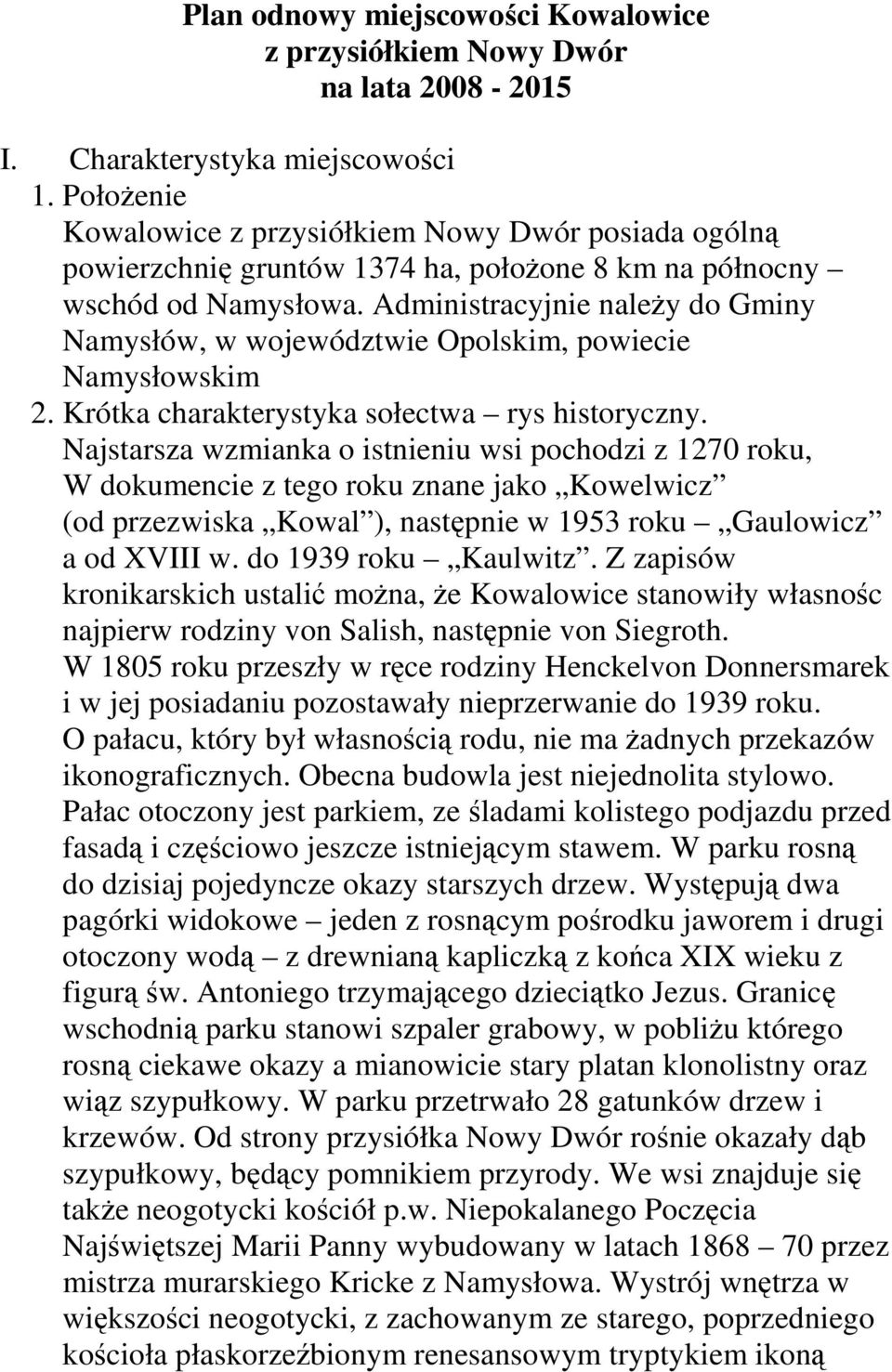 Administracyjnie naleŝy do Gminy Namysłów, w województwie Opolskim, powiecie Namysłowskim 2. Krótka charakterystyka sołectwa rys historyczny.