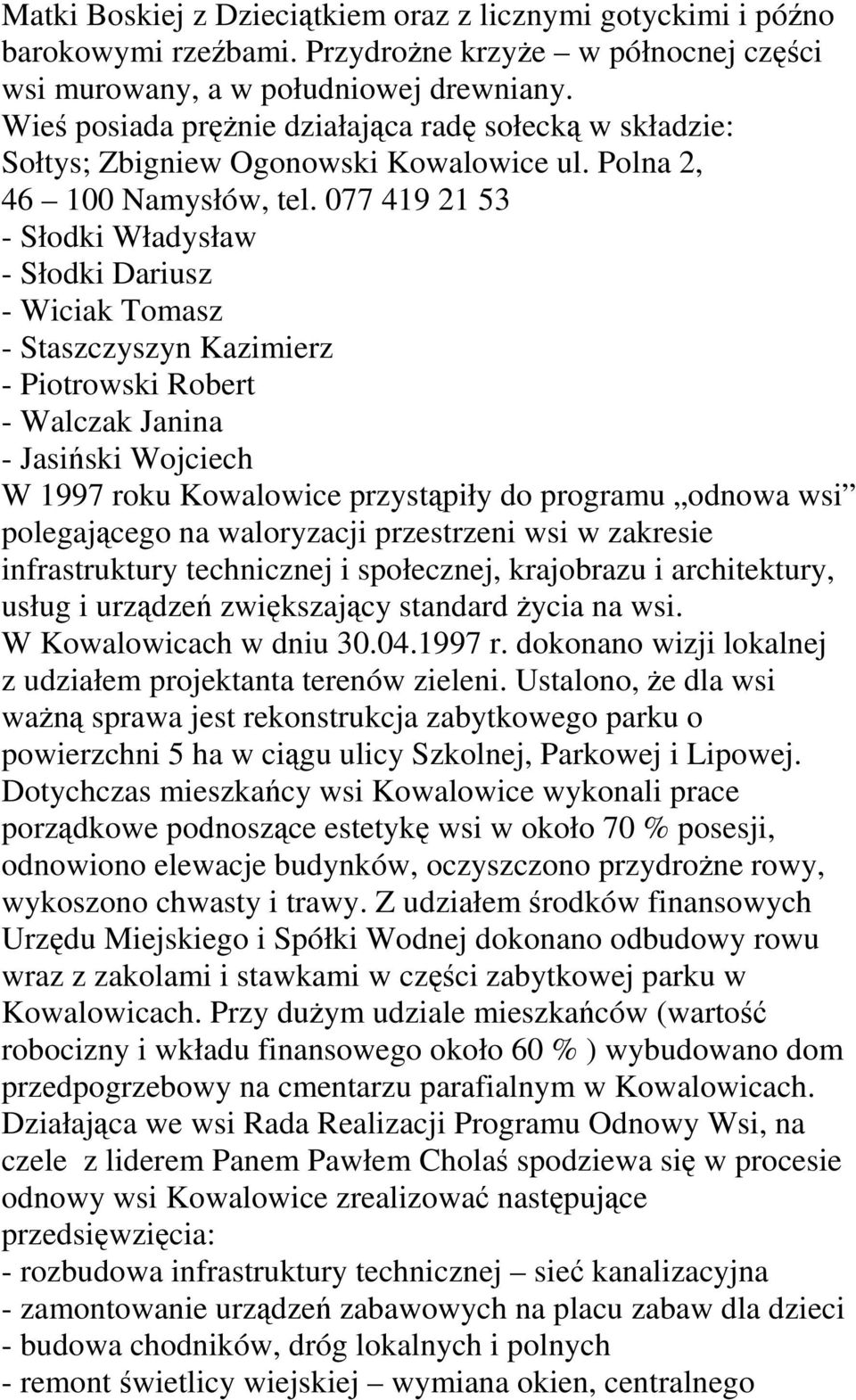 077 419 21 53 - Słodki Władysław - Słodki Dariusz - Wiciak Tomasz - Staszczyszyn Kazimierz - Piotrowski Robert - Walczak Janina - Jasiński Wojciech W 1997 roku Kowalowice przystąpiły do programu