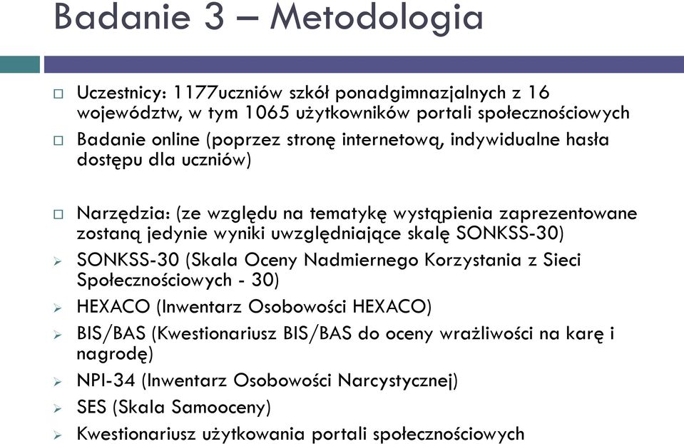 skalę SONKSS-30) SONKSS-30 (Skala Oceny Nadmiernego Korzystania z Sieci Społecznościowych - 30) HEXACO (Inwentarz Osobowości HEXACO) BIS/BAS (Kwestionariusz