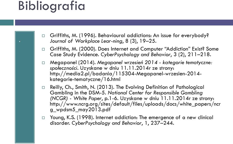 pl/badania/115304-megapanel-wrzesien-2014- kategorie-tematyczne/16.html Reilly, Ch., Smith, N. (2013). The Evolving Definition of Pathological Gambling in the DSM-5.