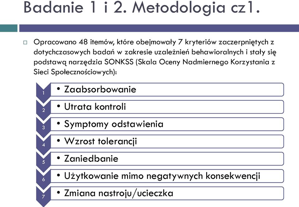 uzależnień behawioralnych i stały się podstawą narzędzia SONKSS (Skala Oceny Nadmiernego Korzystania z