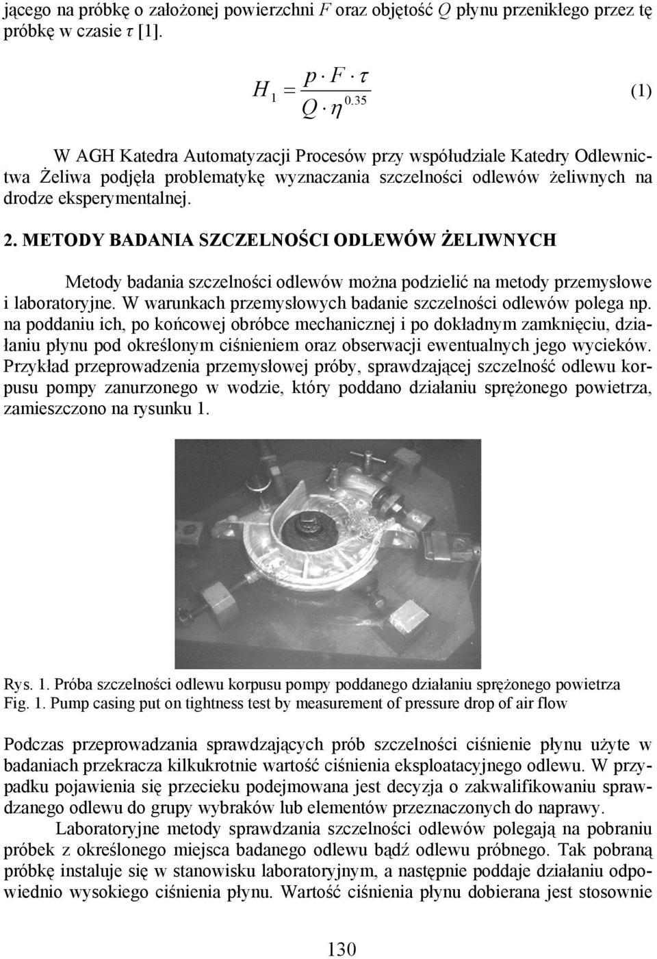 METODY BADANIA SZCZELNOŚCI ODLEWÓW ŻELIWNYCH Metody badania szczelności odlewów można podzielić na metody przemysłowe i laboratoryjne. W warunkach przemysłowych badanie szczelności odlewów polega np.