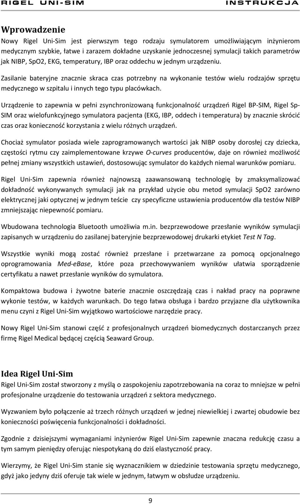 Zasilanie bateryjne znacznie skraca czas potrzebny na wykonanie testów wielu rodzajów sprzętu medycznego w szpitalu i innych tego typu placówkach.