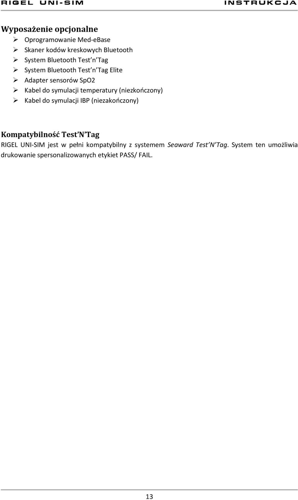 Kabel do symulacji IBP (niezakończony) Kompatybilność Test N Tag RIGEL UNI-SIM jest w pełni kompatybilny