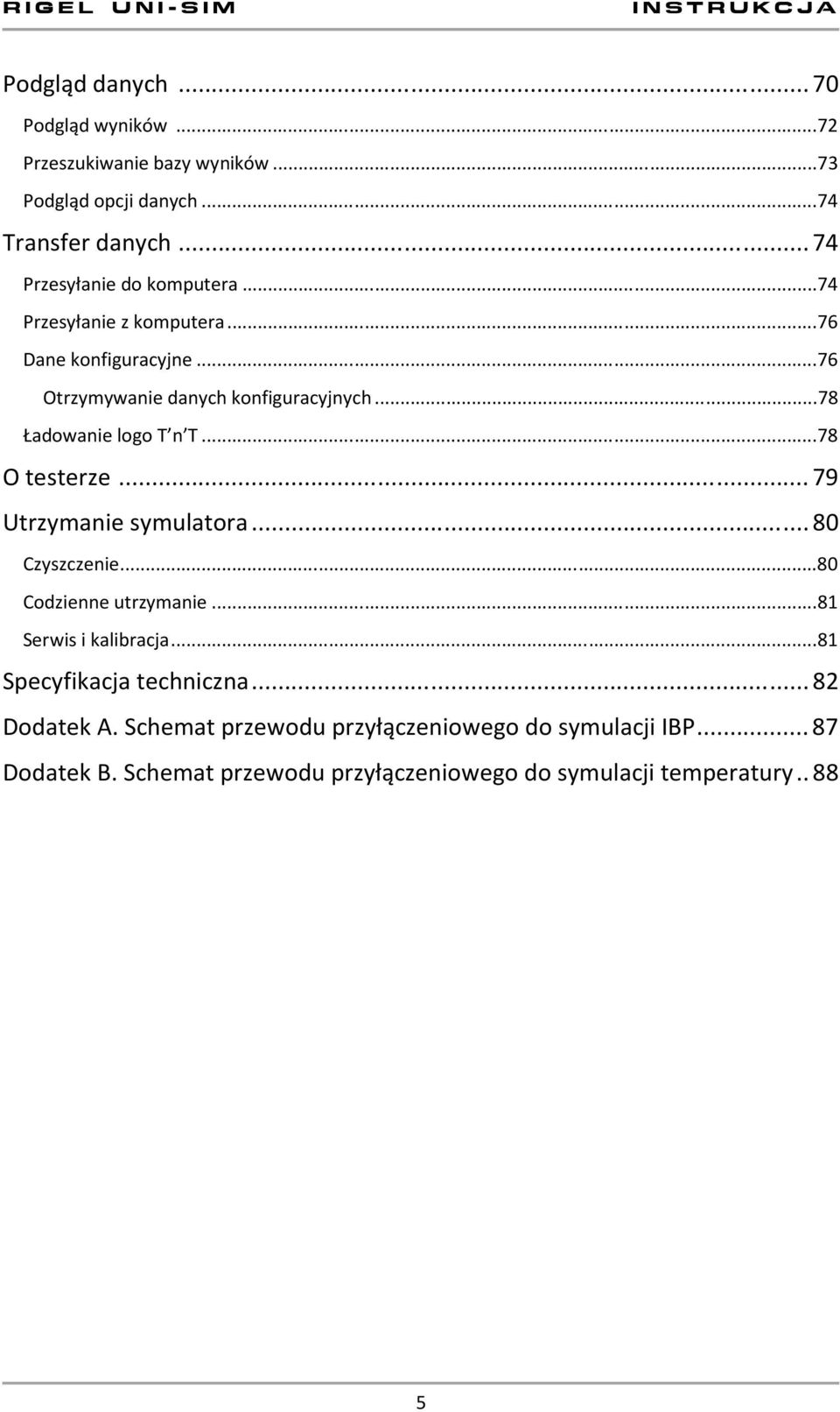 .. 78 Ładowanie logo T n T... 78 O testerze... 79 Utrzymanie symulatora... 80 Czyszczenie... 80 Codzienne utrzymanie... 81 Serwis i kalibracja.