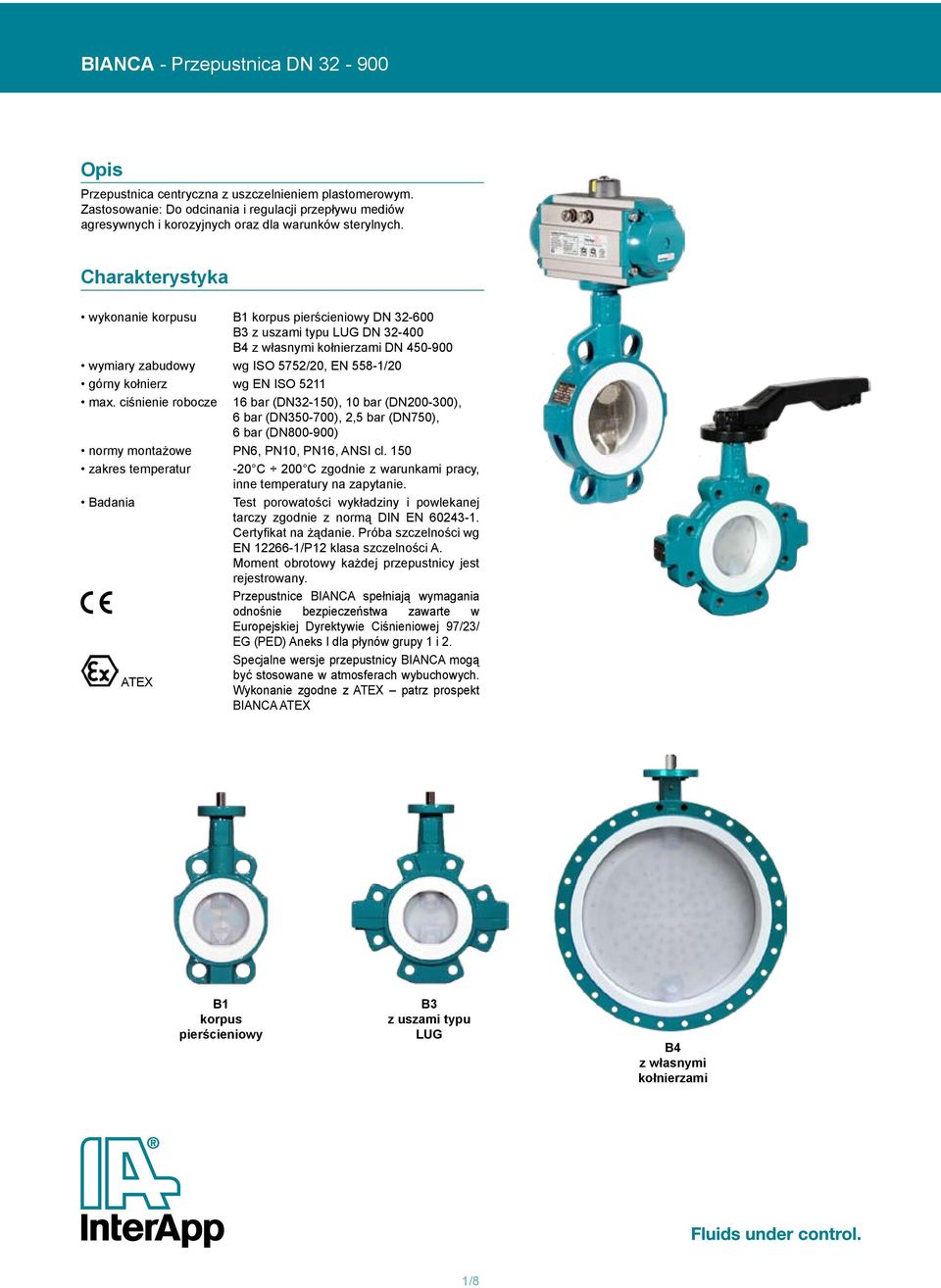 EN ISO 5211 max. ciśnienie robocze 16 bar (DN32-150), 10 bar (DN200-300), 6 bar (DN350-700), 2,5 bar (DN750), 6 bar (DN800-900) normy montażowe PN6, PN10, PN16, ANSI cl.