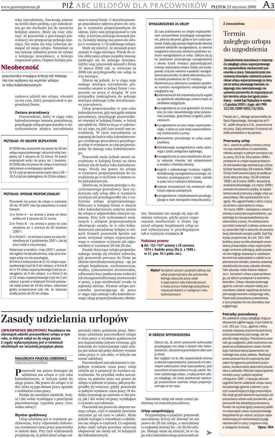ma prawo do 20 dni urlopu, a zatrudniony co najmniej dziesięć lat do 26 dni urlopu. Dlatego może się zdarzyć, że w ciągu roku kalendarzowego pracownik naroku zatrudnienia.