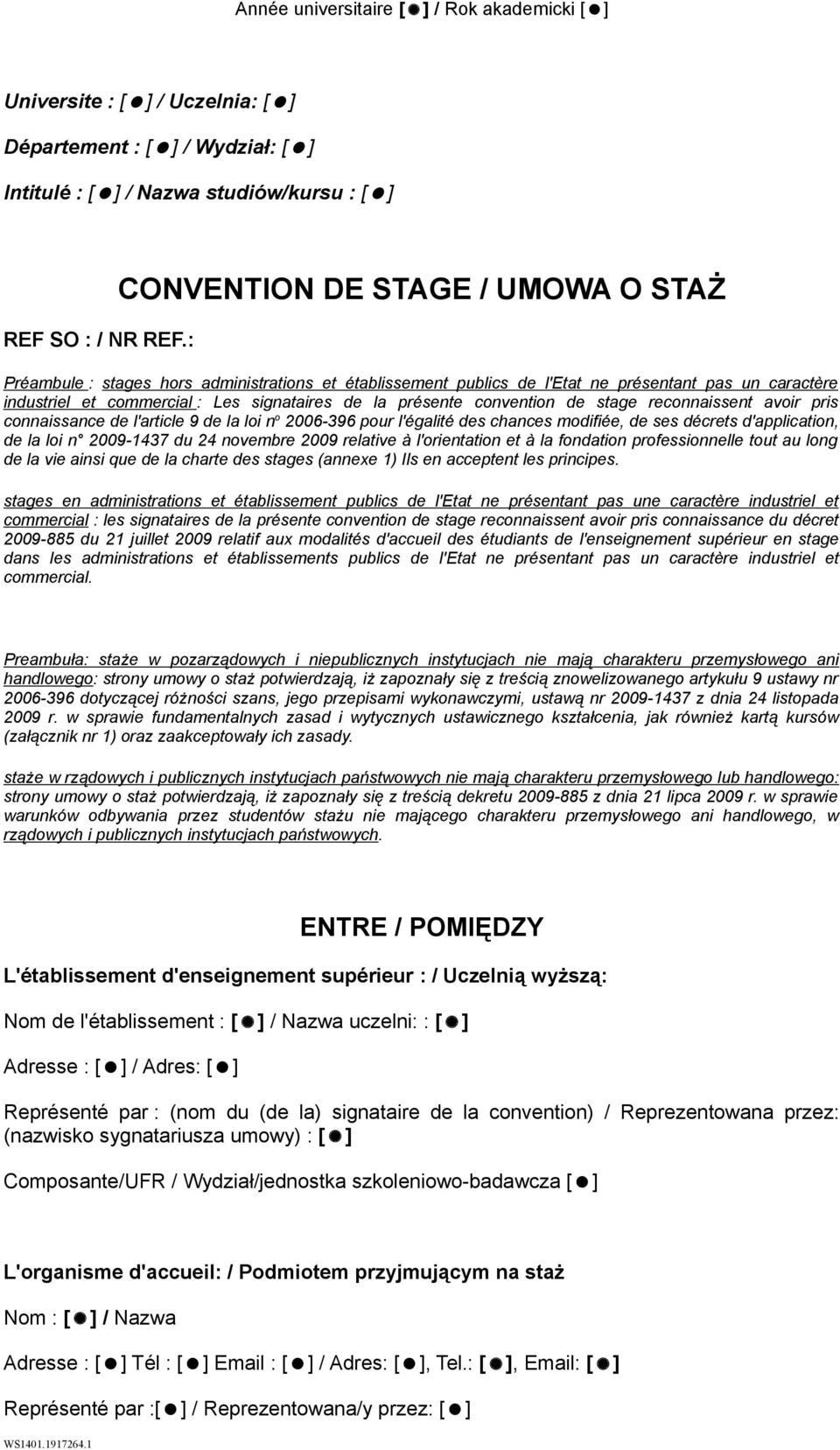 présente convention de stage reconnaissent avoir pris connaissance de l'article 9 de la loi n o 2006-396 pour l'égalité des chances modifiée, de ses décrets d'application, de la loi n 2009-1437 du 24