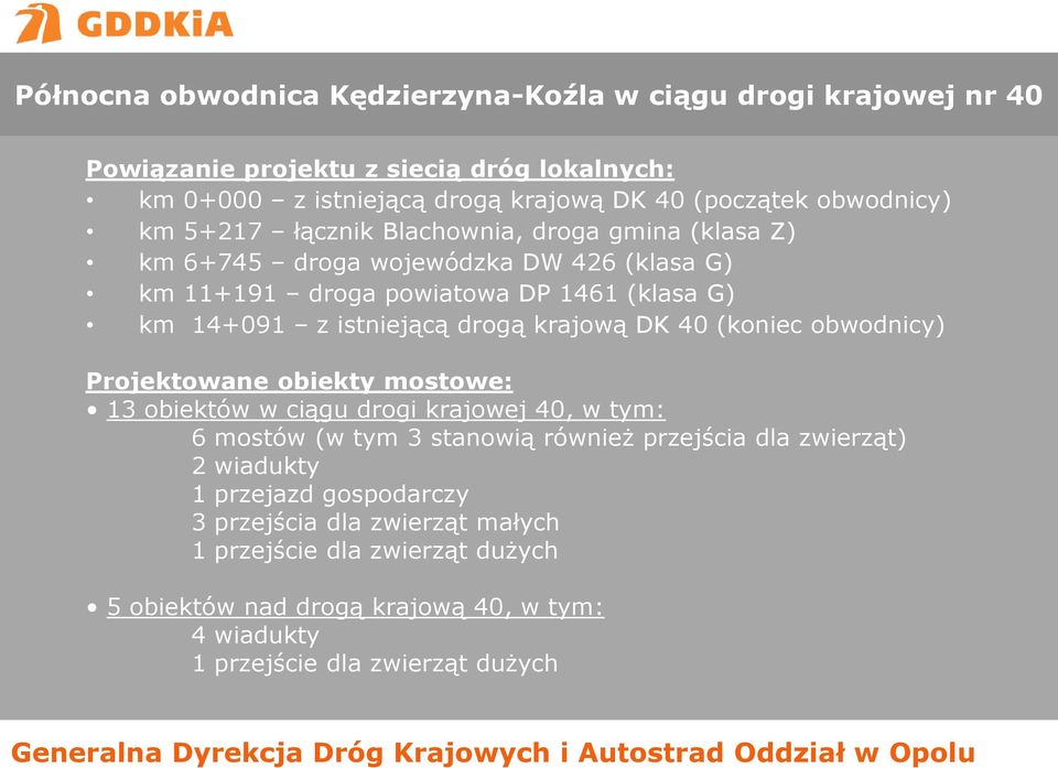 drogą krajową DK 40 (koniec obwodnicy) Projektowane obiekty mostowe: 13 obiektów w ciągu drogi krajowej 40, w tym: 6 mostów (w tym 3 stanowią również przejścia dla