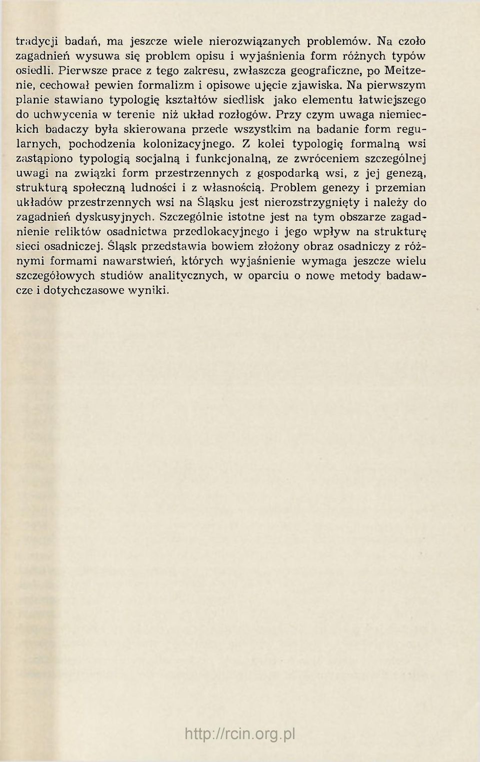 Na pierwszym planie stawiano typologię kształtów siedlisk jako elementu łatwiejszego do uchwycenia w terenie niż układ rozłogów.