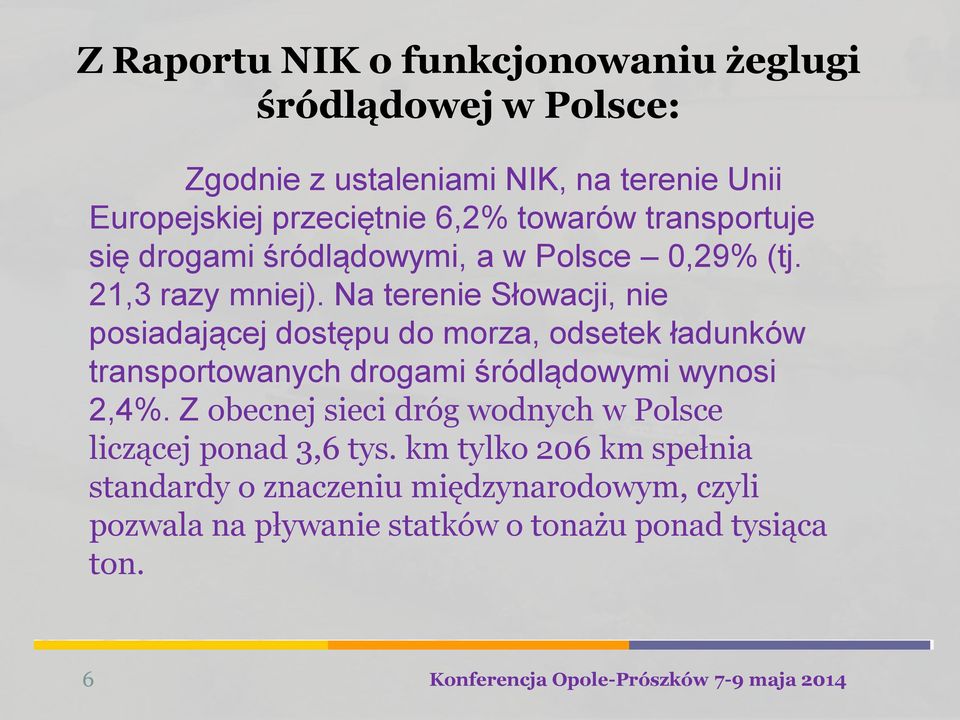 Na terenie Słowacji, nie posiadającej dostępu do morza, odsetek ładunków transportowanych drogami śródlądowymi wynosi 2,4%.