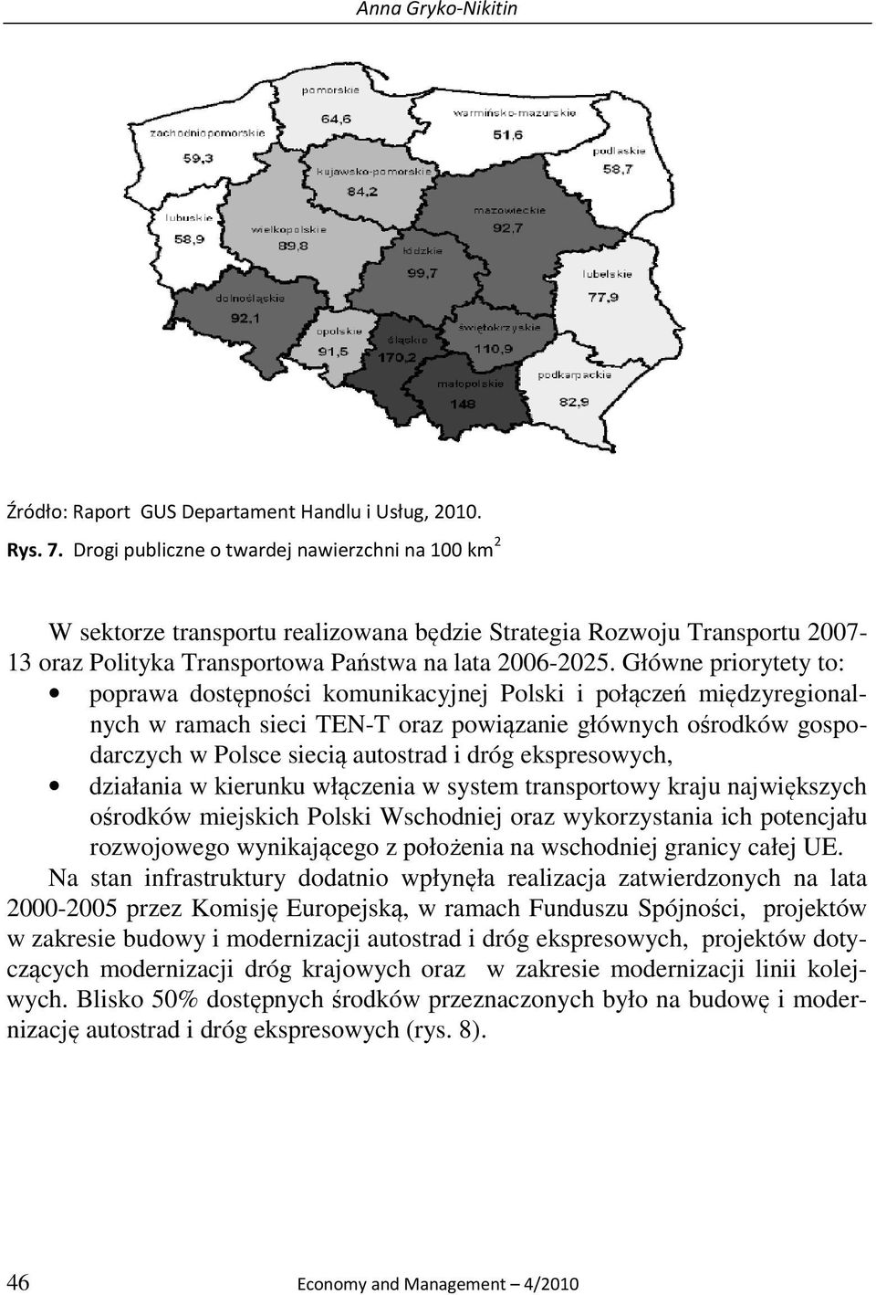 Główne priorytety to: poprawa dostępności komunikacyjnej Polski i połączeń międzyregionalnych w ramach sieci TEN-T oraz powiązanie głównych ośrodków gospodarczych w Polsce siecią autostrad i dróg