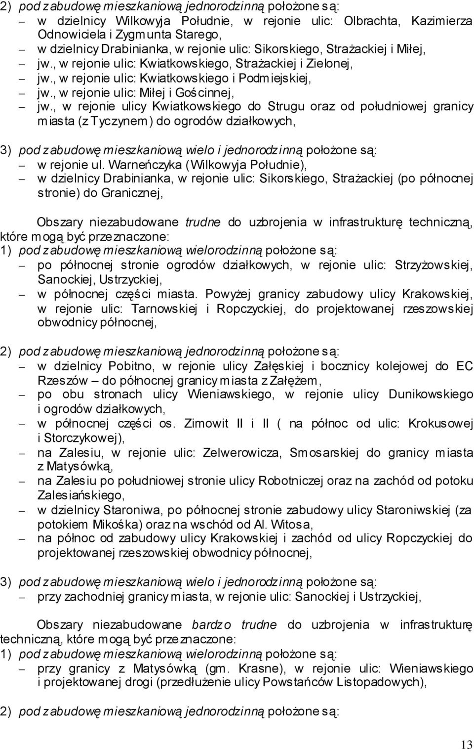 , w rejonie ulicy Kwiatkowskiego do Strugu oraz od południowej granicy miasta (z Tyczynem) do ogrodów działkowych, 3) pod zabudowę mieszkaniową wielo i jednorodzinną położone są: w rejonie ul.