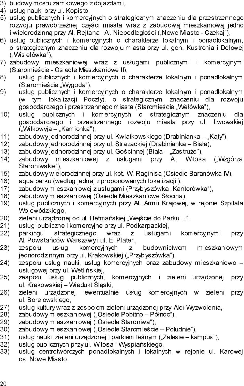 Niepodległości ( Nowe Miasto - Czekaj ), 6) usług publicznych i komercyjnych o charakterze lokalnym i ponadlokalnym, o strategicznym znaczeniu dla rozwoju miasta przy ul. gen.