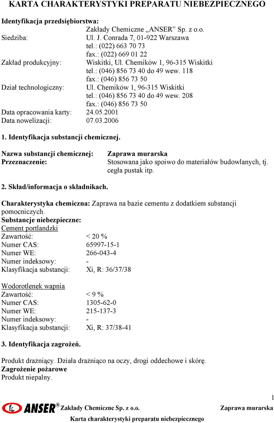 : (046) 856 73 50 Data opracowania karty: 24.05.2001 Data nowelizacji: 07.03.2006 1. Identyfikacja substancji chemicznej.