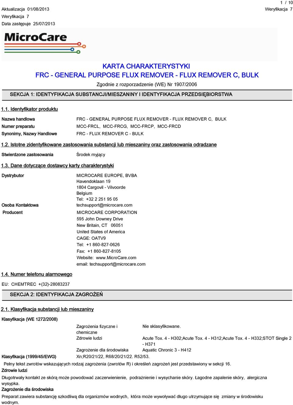 1. Identyfikator produktu Nazwa handlowa Numer preparatu Synonimy, Nazwy Handlowe FRC - GENERAL PURPOSE FLUX REMOVER - FLUX REMOVER C, BULK MCC-FRCL, MCC-FRCG, MCC-FRCP, MCC-FRCD FRC - FLUX REMOVER C
