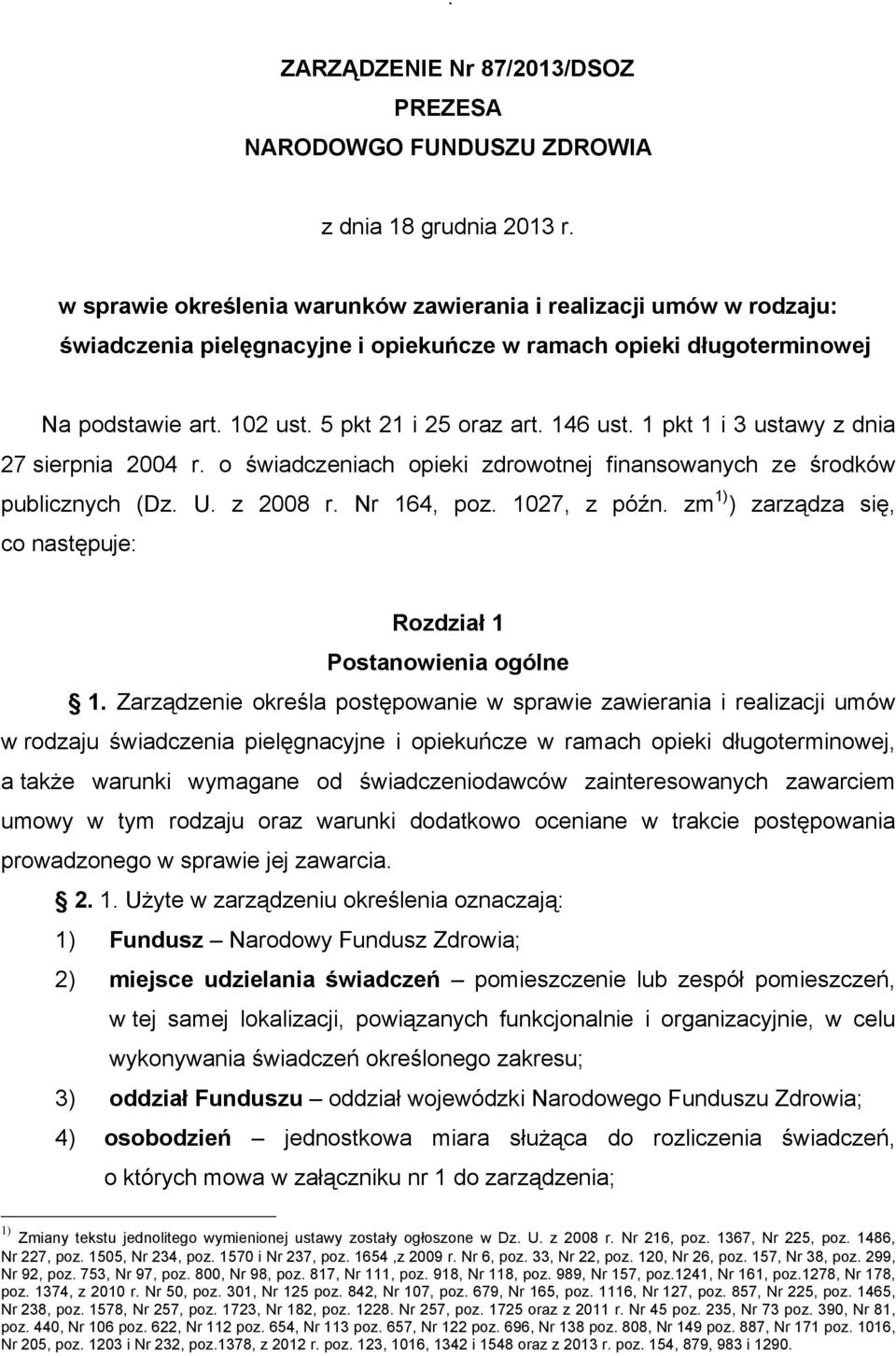 1 pkt 1 i 3 ustawy z dnia 27 sierpnia 2004 r. o świadczeniach opieki zdrowotnej finansowanych ze środków publicznych (Dz. U. z 2008 r. Nr 164, poz. 1027, z późn.