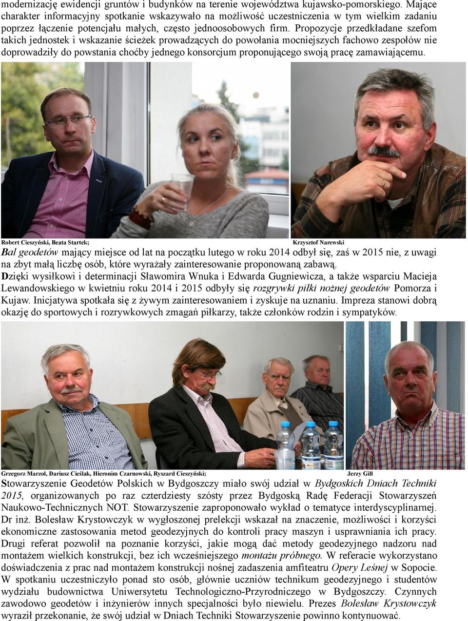 Propozycje przedkładane szefom takich jednostek i wskazanie ścieżek prowadzących do powołania mocniejszych fachowo zespołów nie doprowadziły do powstania choćby jednego konsorcjum proponującego swoją
