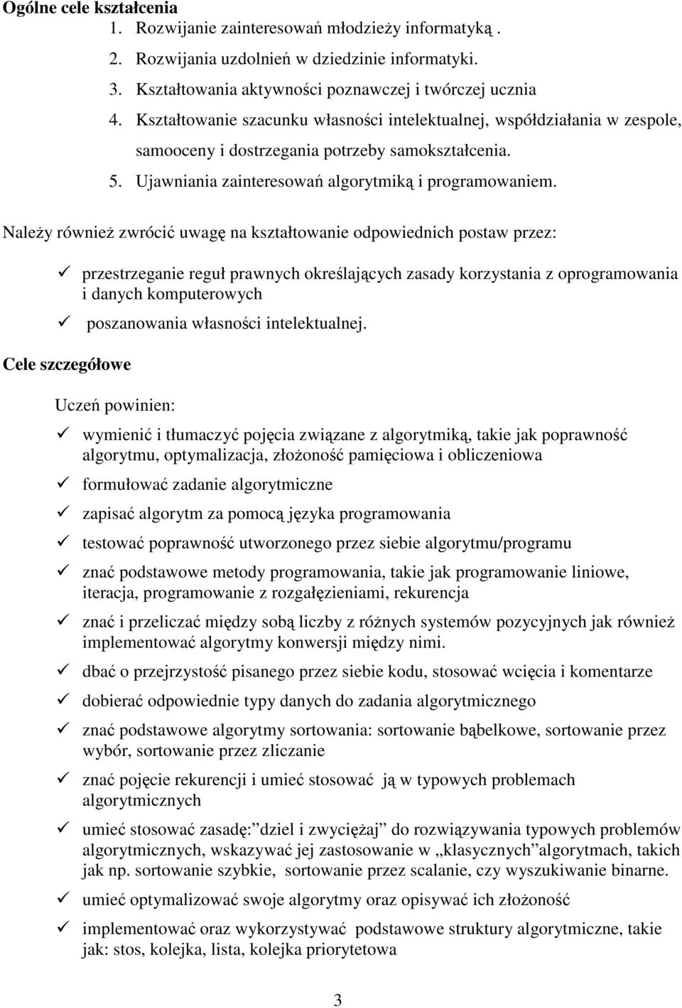 Należy również zwrócić uwagę na kształtowanie odpowiednich postaw przez: przestrzeganie reguł prawnych określających zasady korzystania z oprogramowania i danych komputerowych poszanowania własności