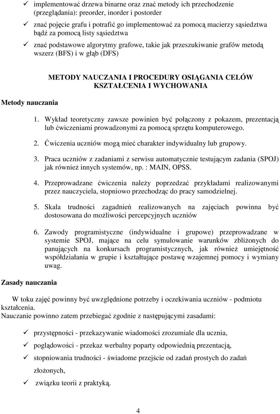 CELÓW KSZTAŁCENIA I WYCHOWANIA 1. Wykład teoretyczny zawsze powinien być połączony z pokazem, prezentacją lub ćwiczeniami prowadzonymi za pomocą sprzętu komputerowego. 2.