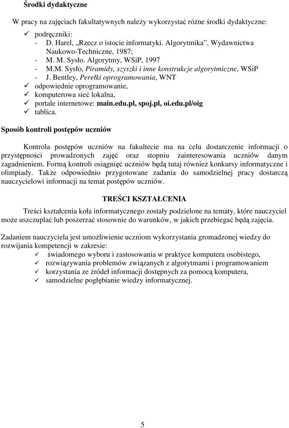 Bentley, Perełki oprogramowania, WNT odpowiednie oprogramowanie, komputerowa sieć lokalna, portale internetowe: main.edu.pl, spoj.pl, oi.edu.pl/oig tablica.