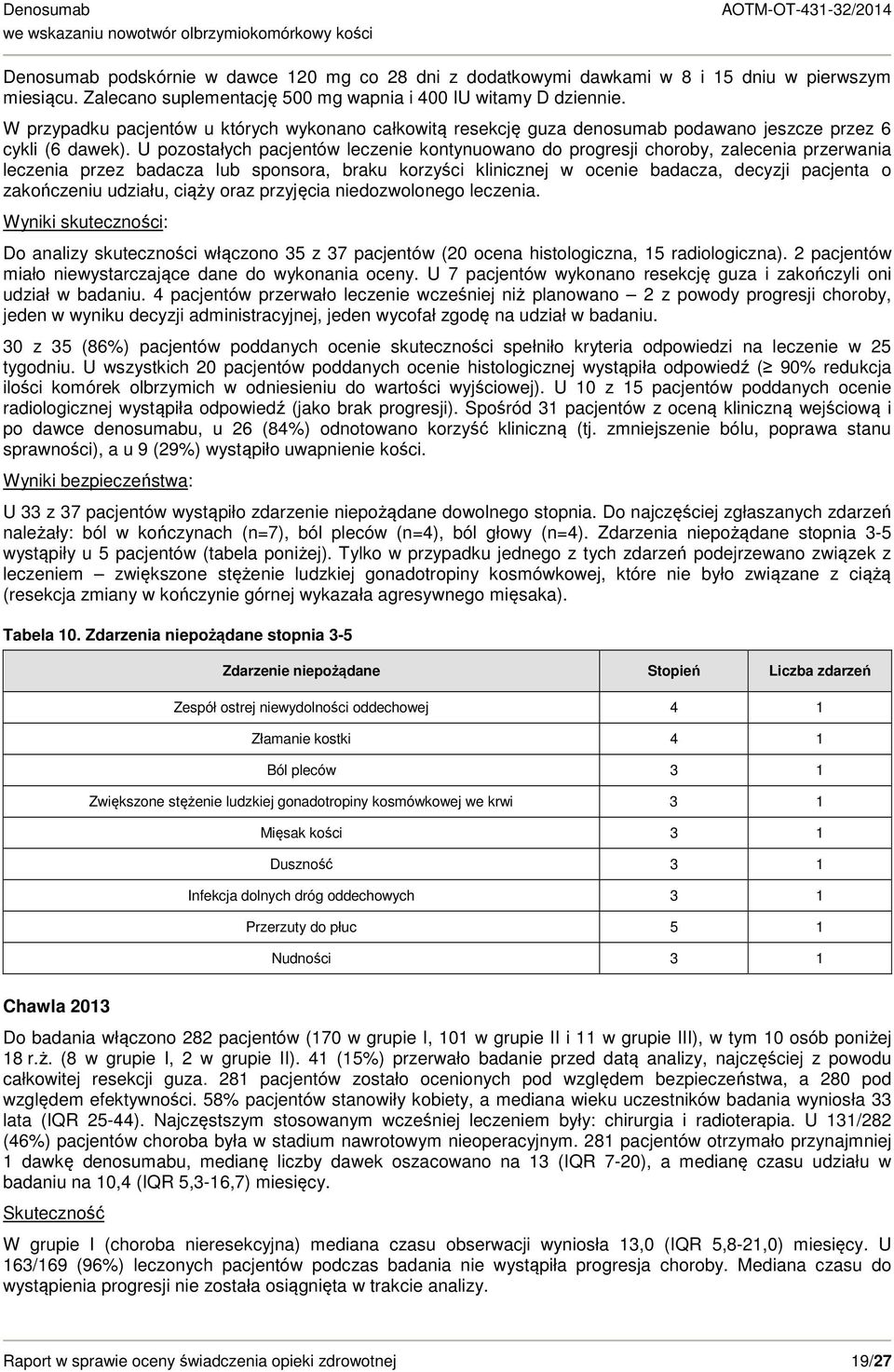 U pozostałych pacjentów leczenie kontynuowano do progresji choroby, zalecenia przerwania leczenia przez badacza lub sponsora, braku korzyści klinicznej w ocenie badacza, decyzji pacjenta o