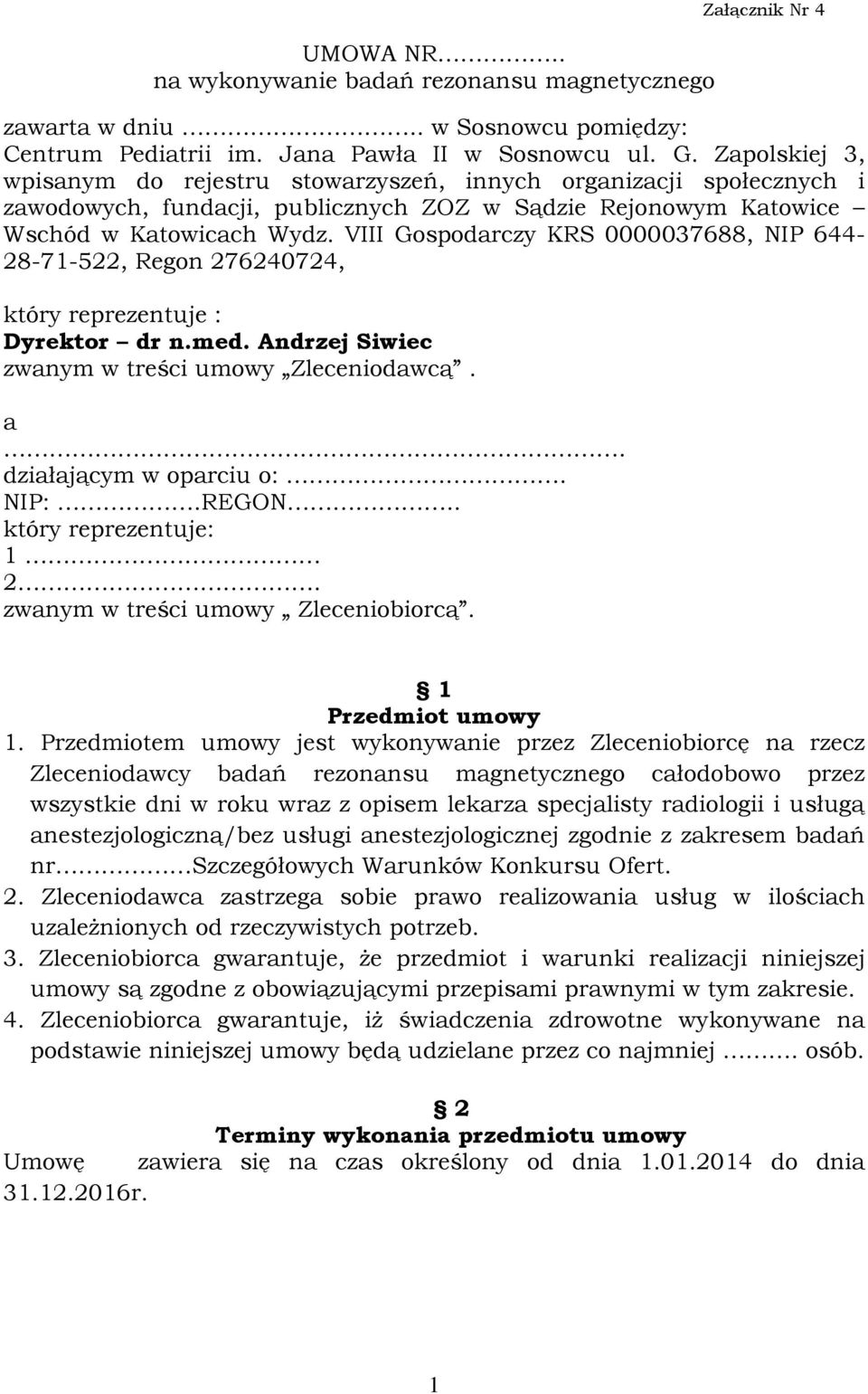 VIII Gospodarczy KRS 0000037688, NIP 644-28-71-522, Regon 276240724, który reprezentuje : Dyrektor dr n.med. Andrzej Siwiec zwanym w treści umowy Zleceniodawcą. a. działającym w oparciu o:. NIP:.