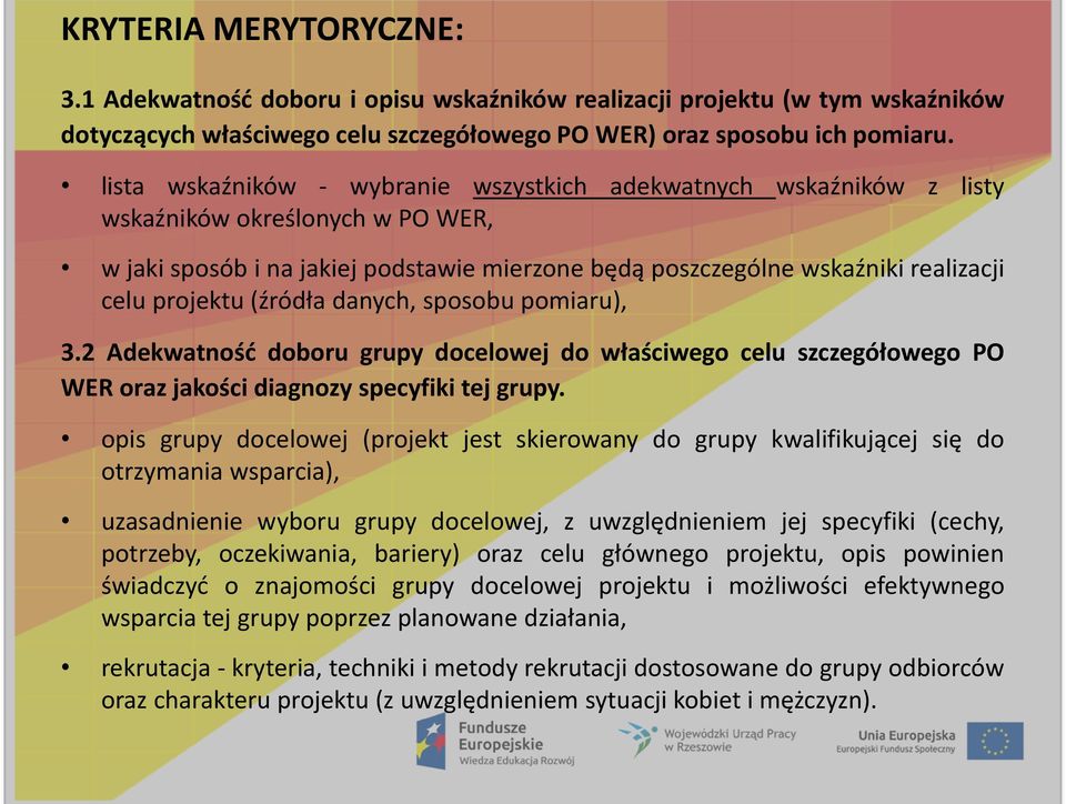 projektu (źródła danych, sposobu pomiaru), 3.2 Adekwatnośd doboru grupy docelowej do właściwego celu szczegółowego PO WER oraz jakości diagnozy specyfiki tej grupy.