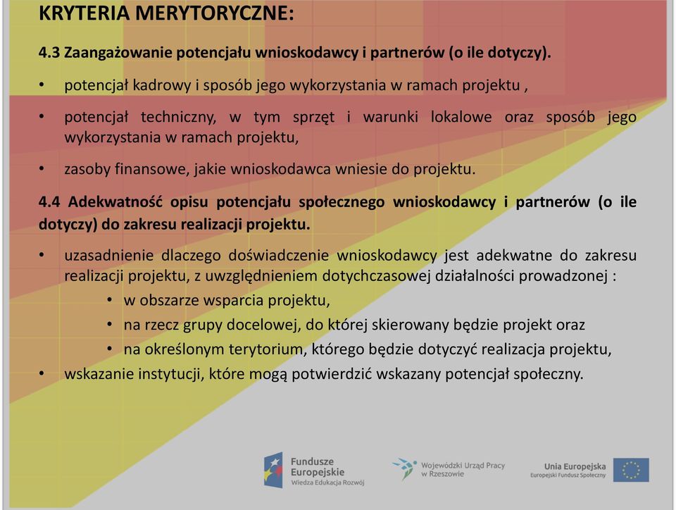 wnioskodawca wniesie do projektu. 4.4 Adekwatnośd opisu potencjału społecznego wnioskodawcy i partnerów (o ile dotyczy) do zakresu realizacji projektu.