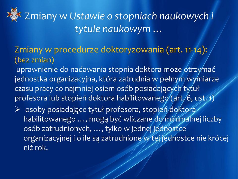 wymiarze czasu pracy co najmniej osiem osób posiadających tytuł profesora lub stopień doktora habilitowanego (art. 6, ust.