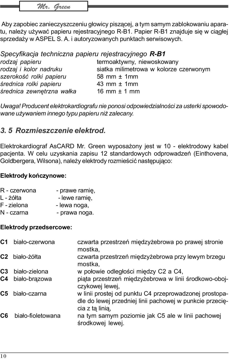 Specyfikacja techniczna papieru rejestracyjnego R-B1 rodzaj papieru termoaktywny, niewoskowany rodzaj i kolor nadruku siatka milimetrowa w kolorze czerwonym szerokoœæ rolki papieru 58 mm ± 1mm
