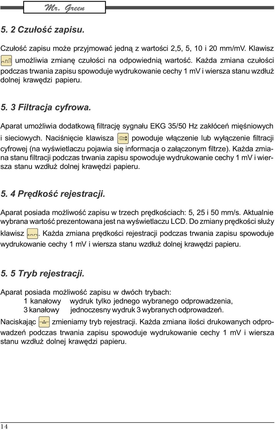 Aparat umo liwia dodatkow¹ filtracjê sygna³u EKG 35/50 Hz zak³óceñ miêœniowych i sieciowych.