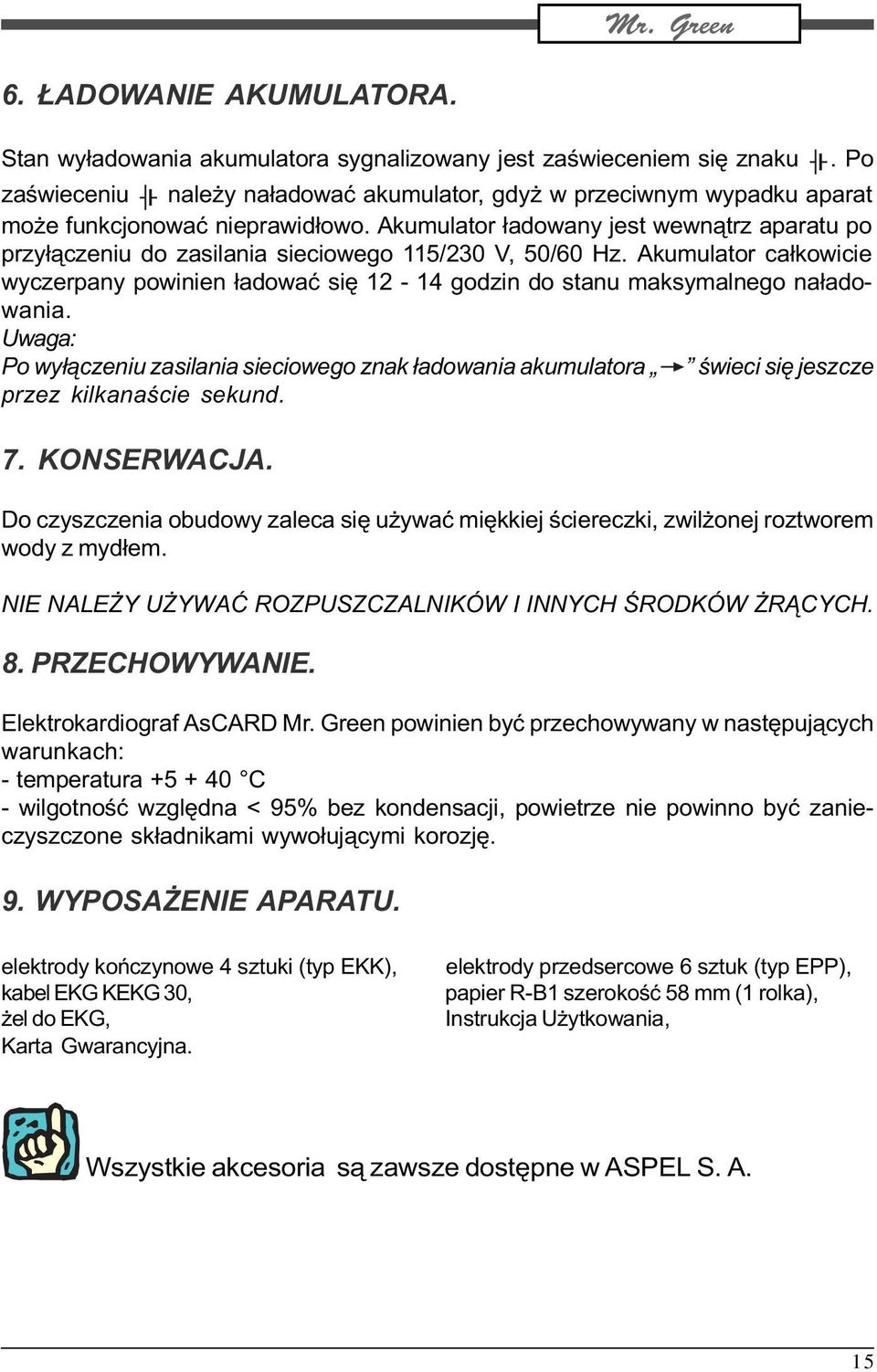 Akumulator ³adowany jest wewn¹trz aparatu po przy³¹czeniu do zasilania sieciowego 115/230 V, 50/60 Hz.
