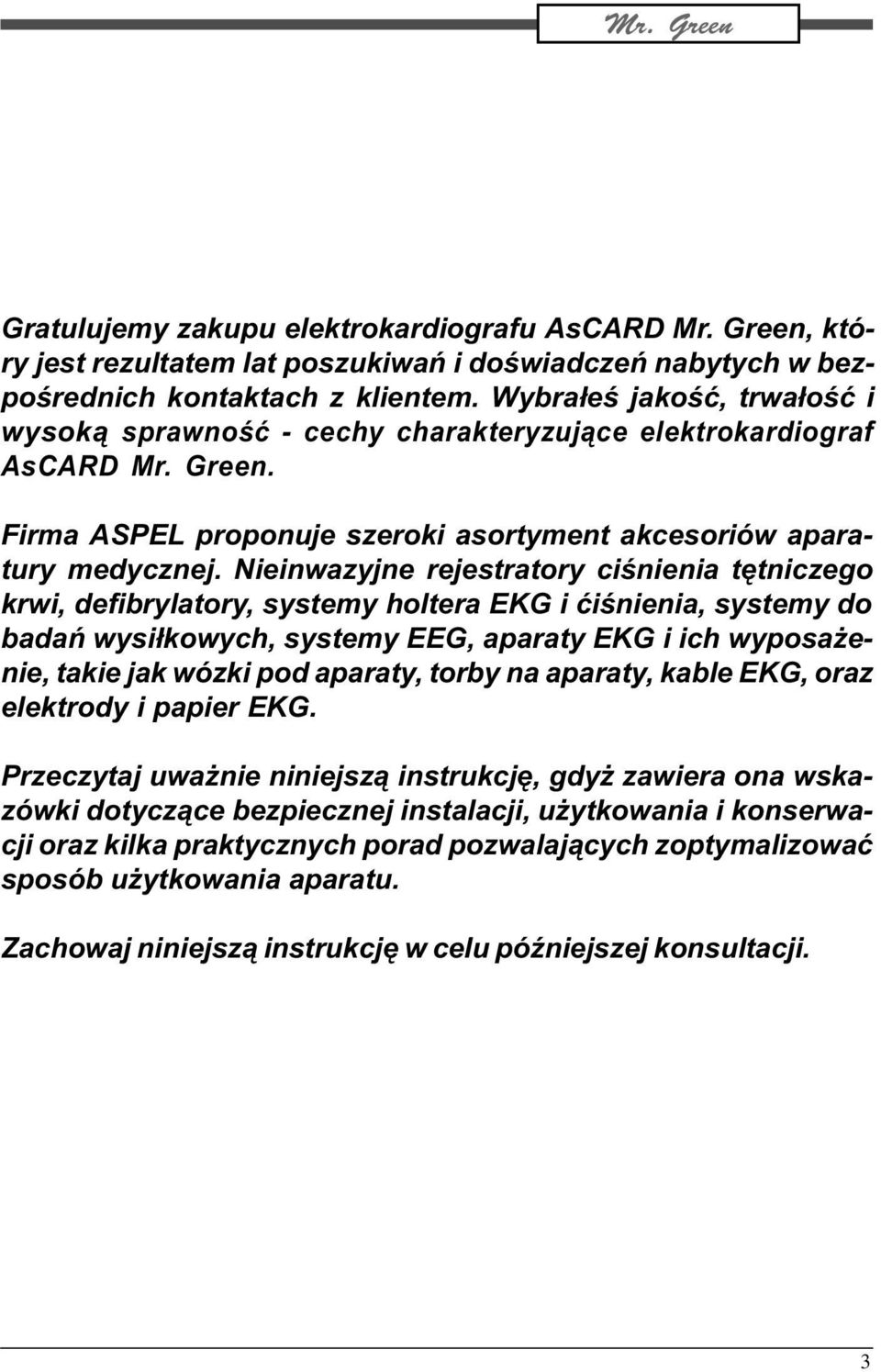 Nieinwazyjne rejestratory ciœnienia têtniczego krwi, defibrylatory, systemy holtera EKG i æiœnienia, systemy do badañ wysi³kowych, systemy EEG, aparaty EKG i ich wyposa enie, takie jak wózki pod