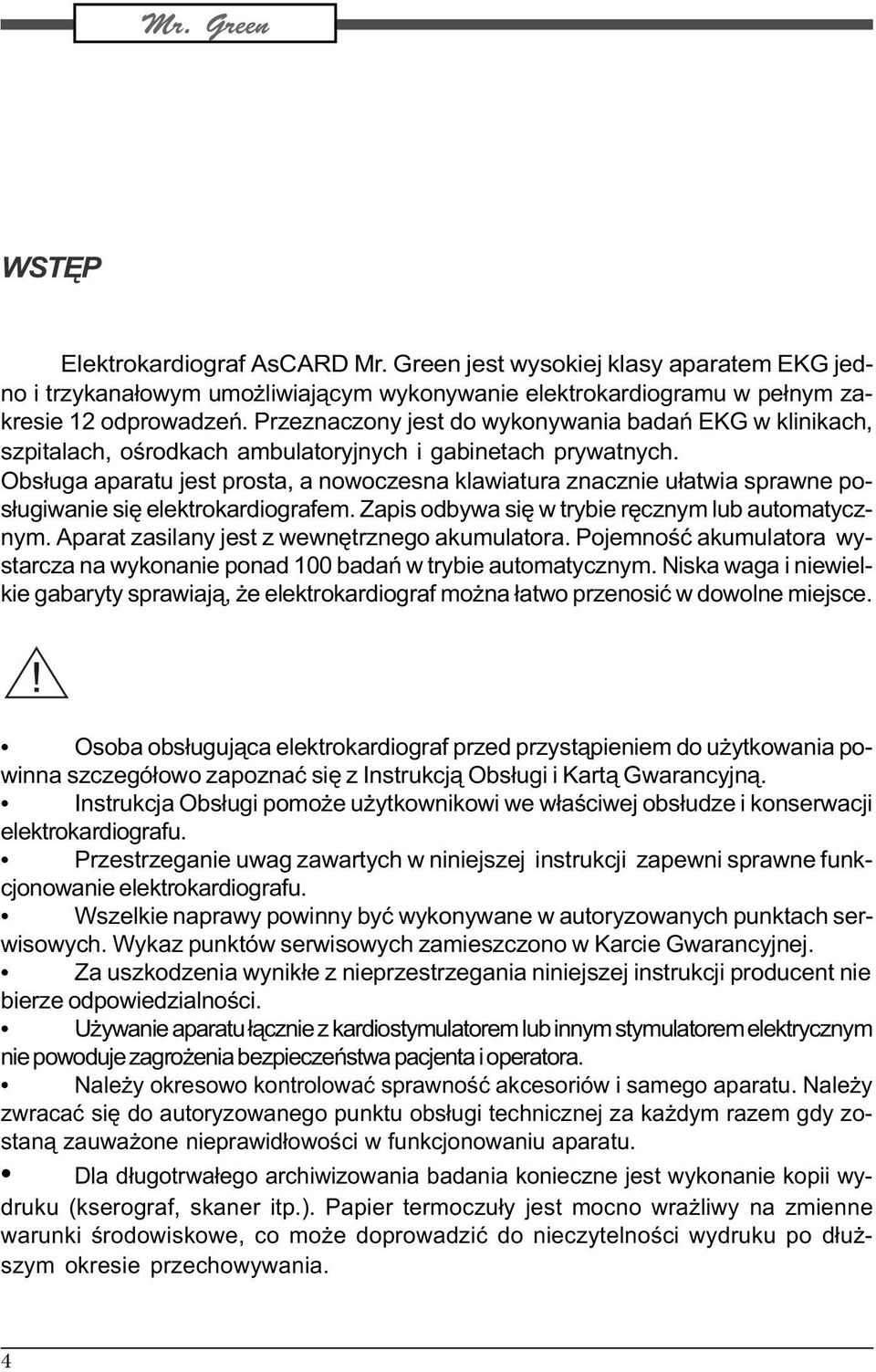 Obs³uga aparatu jest prosta, a nowoczesna klawiatura znacznie u³atwia sprawne pos³ugiwanie siê elektrokardiografem. Zapis odbywa siê w trybie rêcznym lub automatycznym.