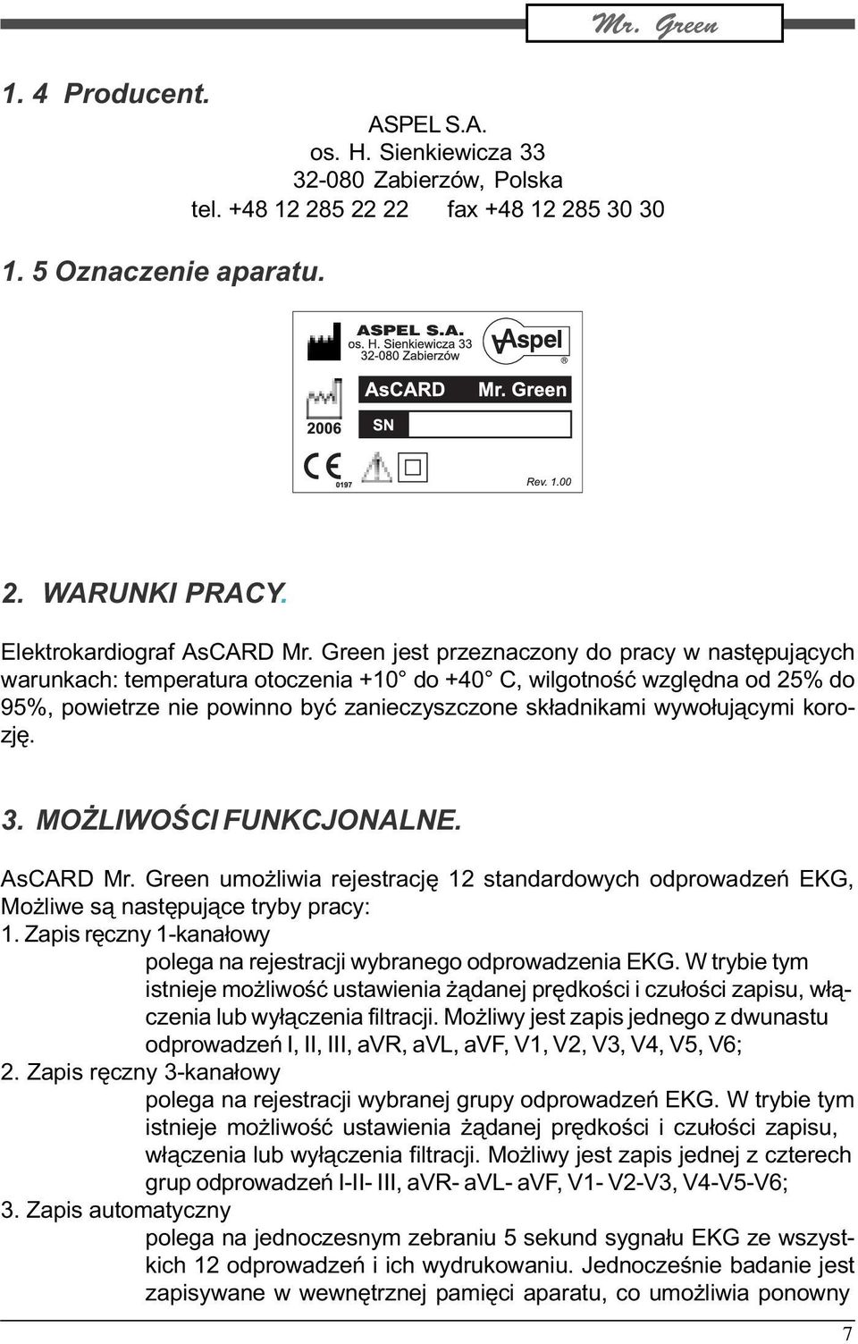 korozjê. 3. MO LIWOŒCI FUNKCJONALNE. AsCARD Mr. Green umo liwia rejestracjê 12 standardowych odprowadzeñ EKG, Mo liwe s¹ nastêpuj¹ce tryby pracy: 1.