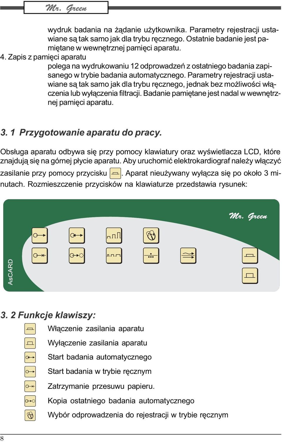 Parametry rejestracji ustawiane s¹ tak samo jak dla trybu rêcznego, jednak bez mo liwoœci w³¹czenia lub wy³¹czenia filtracji. Badanie pamiêtane jest nadal w wewnêtrznej pamiêci aparatu. 3.