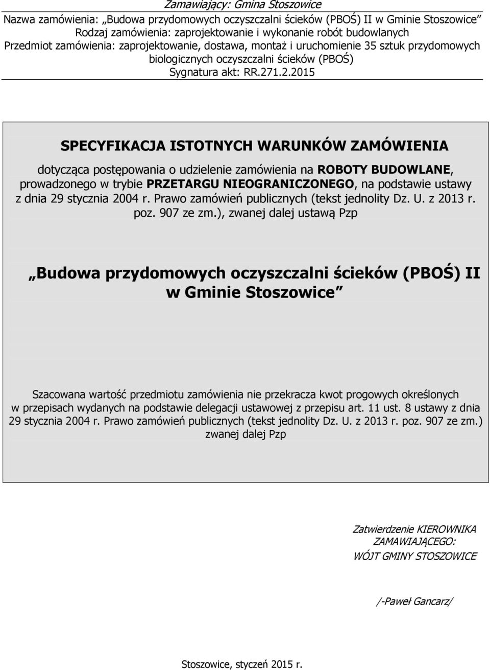 1.2.2015 SPECYFIKACJA ISTOTNYCH WARUNKÓW ZAMÓWIENIA dotycząca postępowania o udzielenie zamówienia na ROBOTY BUDOWLANE, prowadzonego w trybie PRZETARGU NIEOGRANICZONEGO, na podstawie ustawy z dnia 29