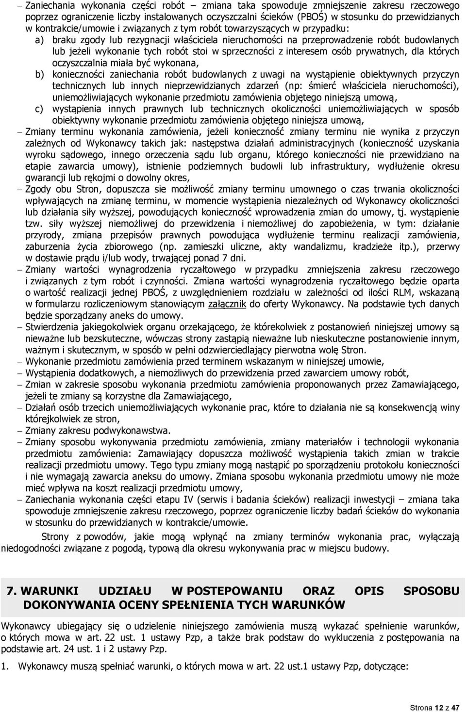 stoi w sprzeczności z interesem osób prywatnych, dla których oczyszczalnia miała być wykonana, b) konieczności zaniechania robót budowlanych z uwagi na wystąpienie obiektywnych przyczyn technicznych