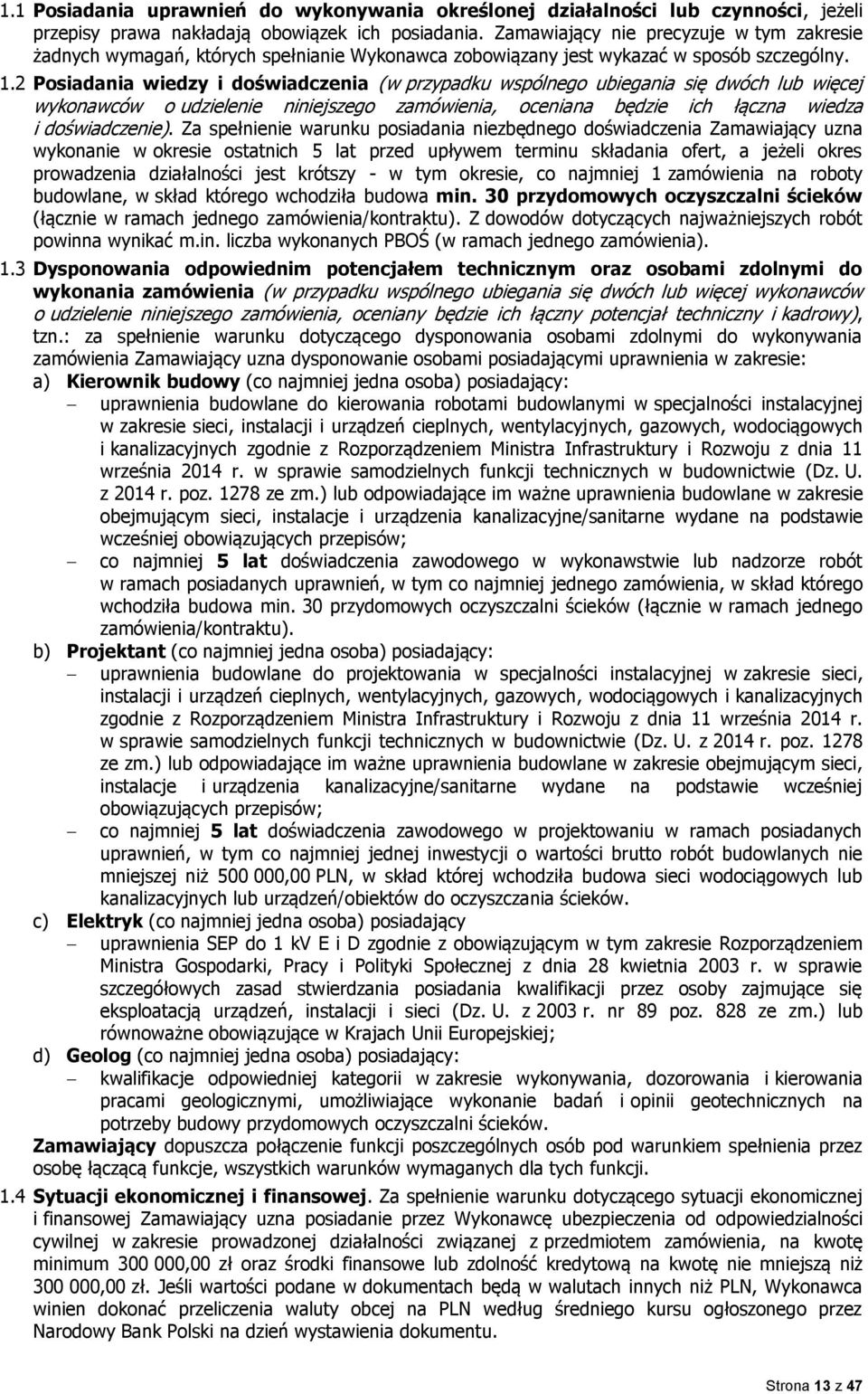 2 Posiadania wiedzy i doświadczenia (w przypadku wspólnego ubiegania się dwóch lub więcej wykonawców o udzielenie niniejszego zamówienia, oceniana będzie ich łączna wiedza i doświadczenie).