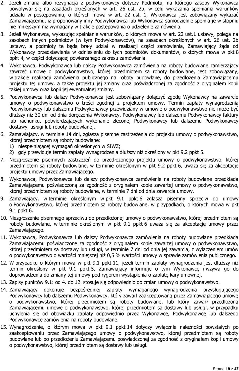1, Wykonawca jest zobowiązany wykazać Zamawiającemu, iż proponowany inny Podwykonawca lub Wykonawca samodzielnie spełnia je w stopniu nie mniejszym niż wymagany w trakcie postępowania o udzielenie