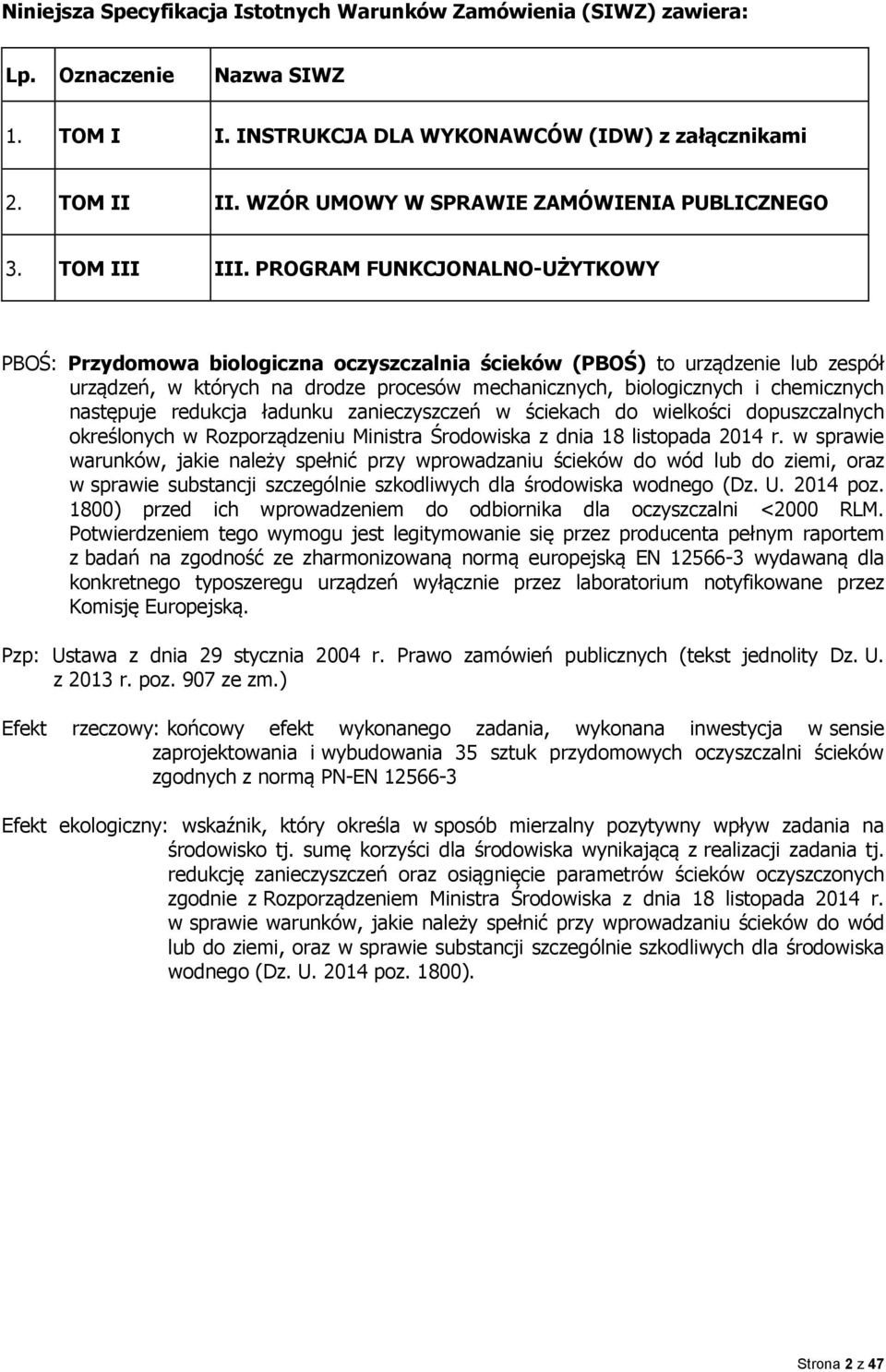 PROGRAM FUNKCJONALNO-UŻYTKOWY PBOŚ: Przydomowa biologiczna oczyszczalnia ścieków (PBOŚ) to urządzenie lub zespół urządzeń, w których na drodze procesów mechanicznych, biologicznych i chemicznych