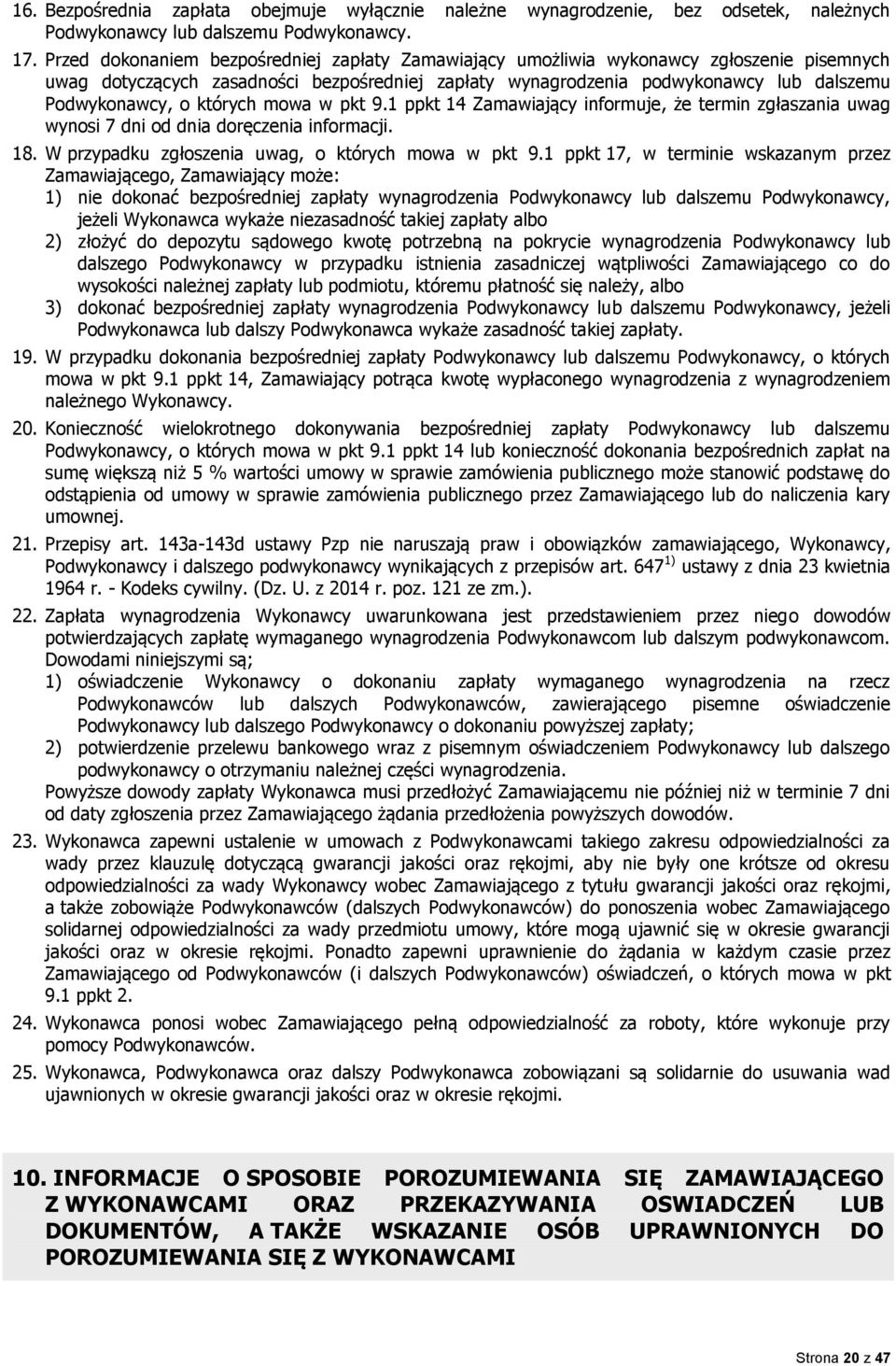 których mowa w pkt 9.1 ppkt 14 Zamawiający informuje, że termin zgłaszania uwag wynosi 7 dni od dnia doręczenia informacji. 18. W przypadku zgłoszenia uwag, o których mowa w pkt 9.