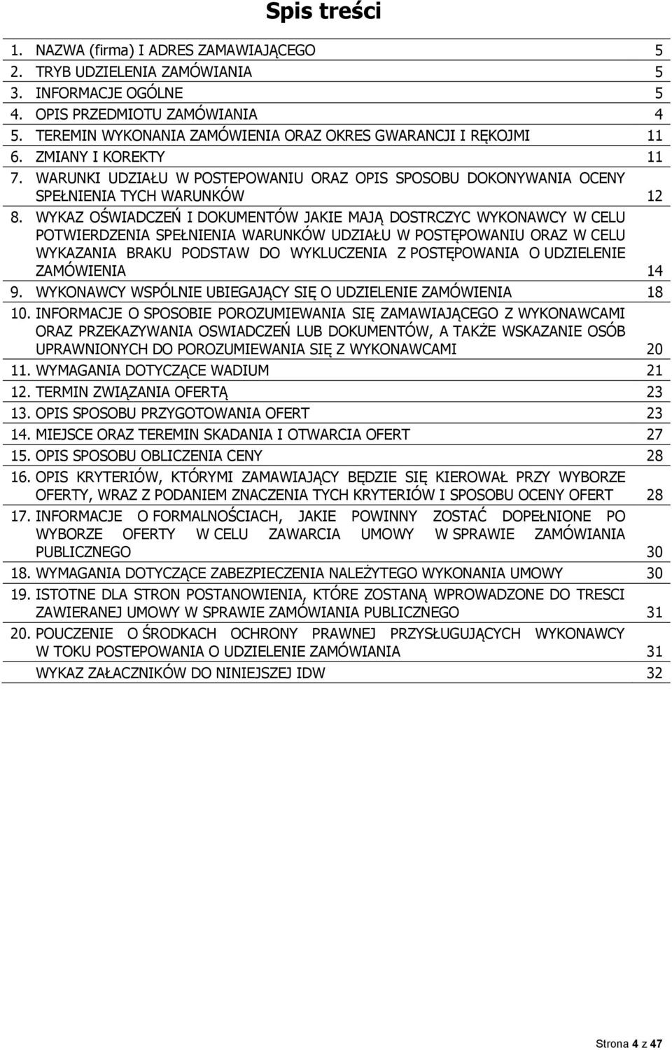 WYKAZ OŚWIADCZEŃ I DOKUMENTÓW JAKIE MAJĄ DOSTRCZYC WYKONAWCY W CELU POTWIERDZENIA SPEŁNIENIA WARUNKÓW UDZIAŁU W POSTĘPOWANIU ORAZ W CELU WYKAZANIA BRAKU PODSTAW DO WYKLUCZENIA Z POSTĘPOWANIA O