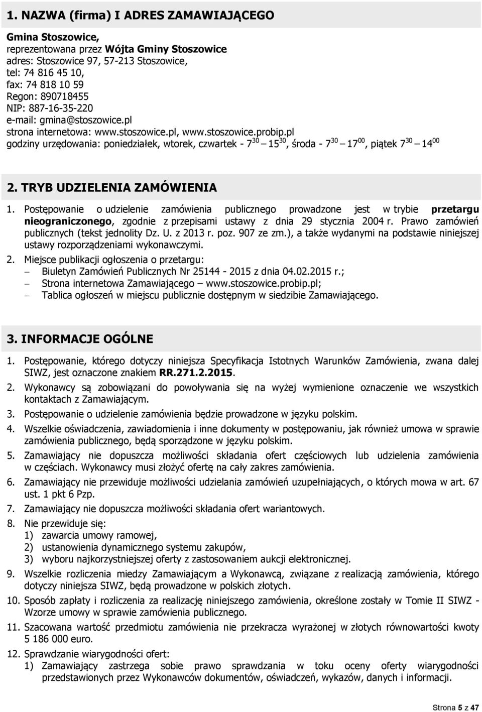 pl godziny urzędowania: poniedziałek, wtorek, czwartek - 7 30 15 30, środa - 7 30 17 00, piątek 7 30 14 00 2. TRYB UDZIELENIA ZAMÓWIENIA 1.