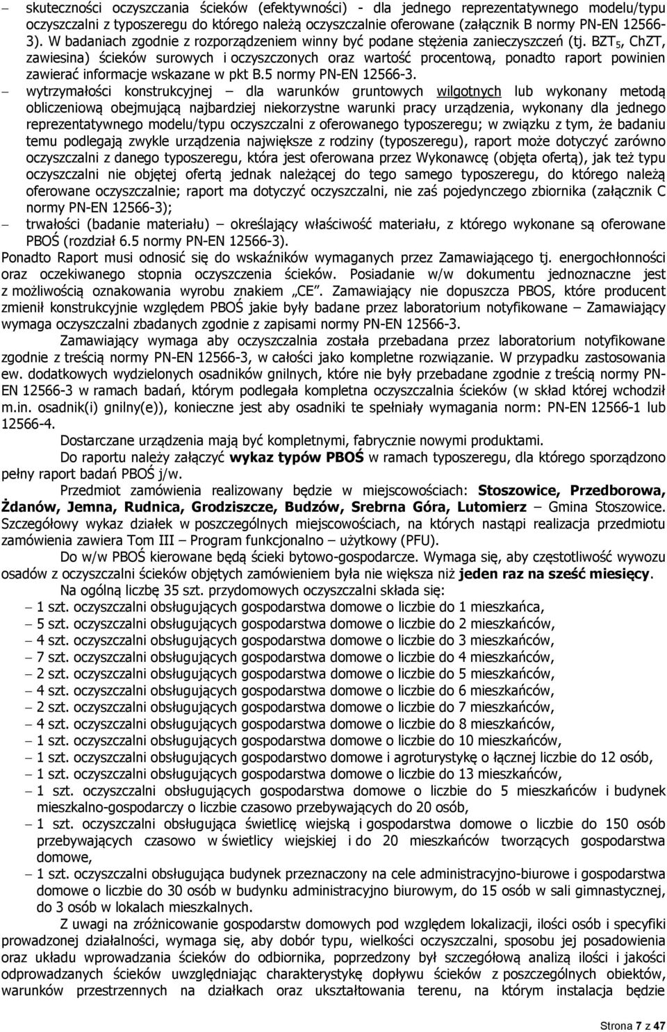 BZT 5, ChZT, zawiesina) ścieków surowych i oczyszczonych oraz wartość procentową, ponadto raport powinien zawierać informacje wskazane w pkt B.5 normy PN-EN 12566-3.