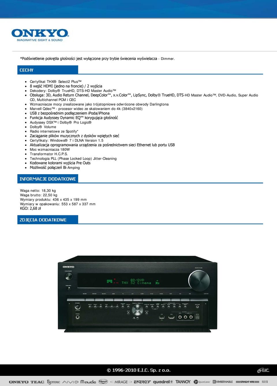 color, LipSync, Dolby TrueHD, DTS-HD Master Audio, DVD-Audio, Super Audio CD, Multichannel PCM i CEC Wzmacniacze mocy zrealizowane jako trójstopniowe odwrócone obwody Darlingtona Marvell Qdeo -