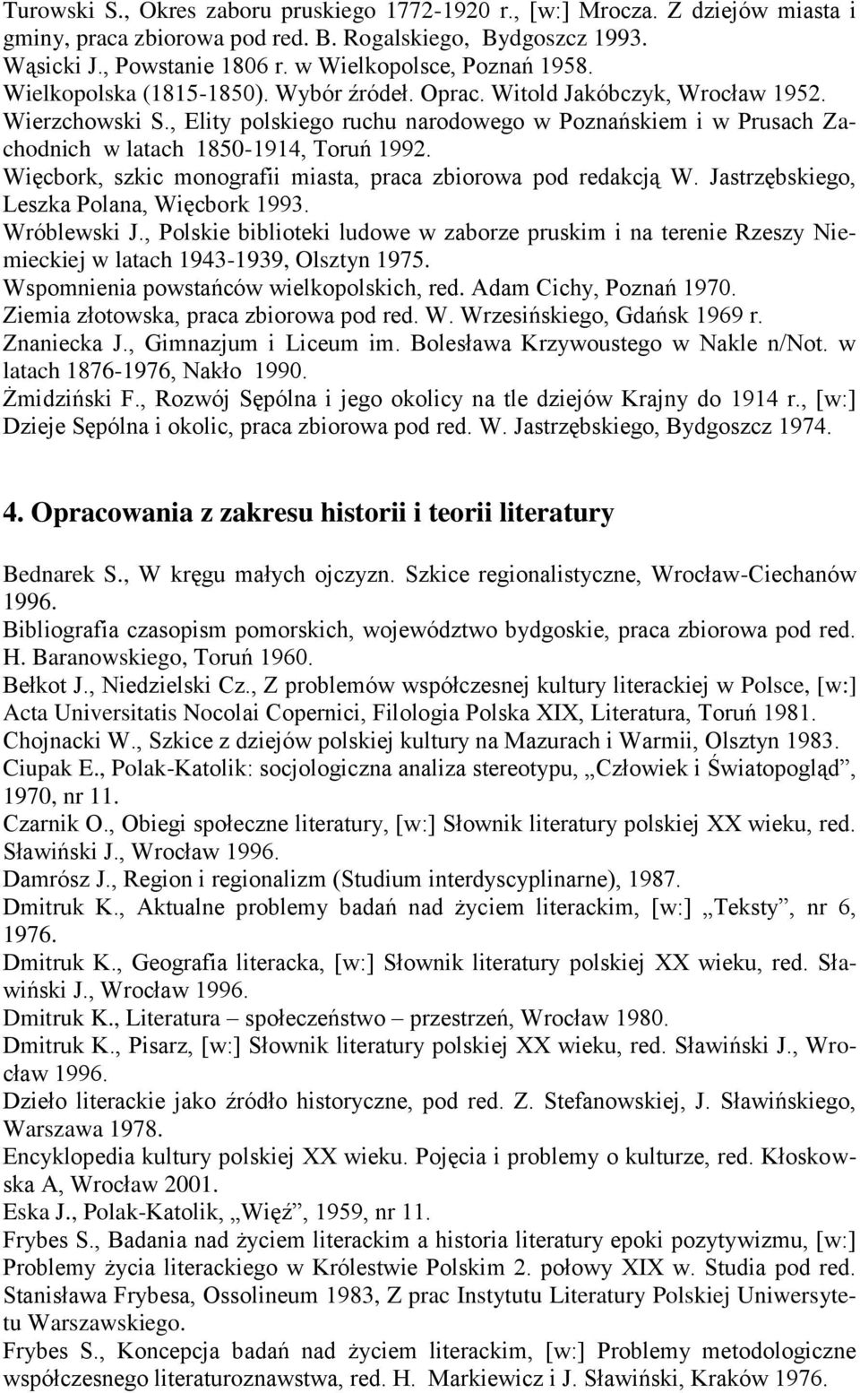 , Elity polskiego ruchu narodowego w Poznańskiem i w Prusach Zachodnich w latach 1850-1914, Toruń 1992. Więcbork, szkic monografii miasta, praca zbiorowa pod redakcją W.