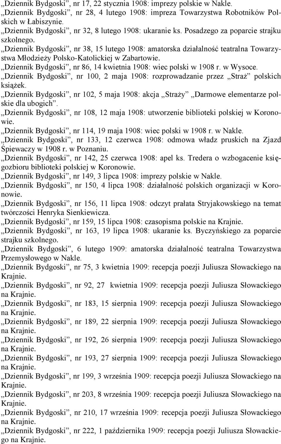 Dziennik Bydgoski, nr 38, 15 lutego 1908: amatorska działalność teatralna Towarzystwa Młodzieży Polsko-Katolickiej w Zabartowie. Dziennik Bydgoski, nr 86, 14 kwietnia 1908: wiec polski w 1908 r.
