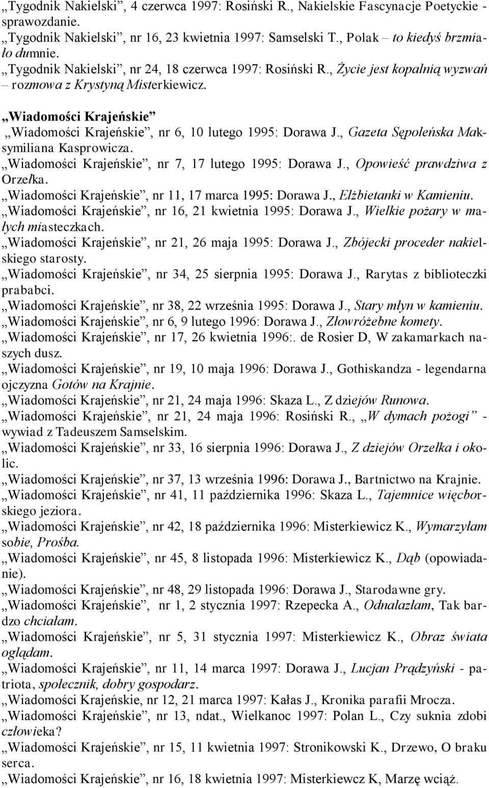 , Gazeta Sępoleńska Maksymiliana Kasprowicza. Wiadomości Krajeńskie, nr 7, 17 lutego 1995: Dorawa J., Opowieść prawdziwa z Orzełka. Wiadomości Krajeńskie, nr 11, 17 marca 1995: Dorawa J.
